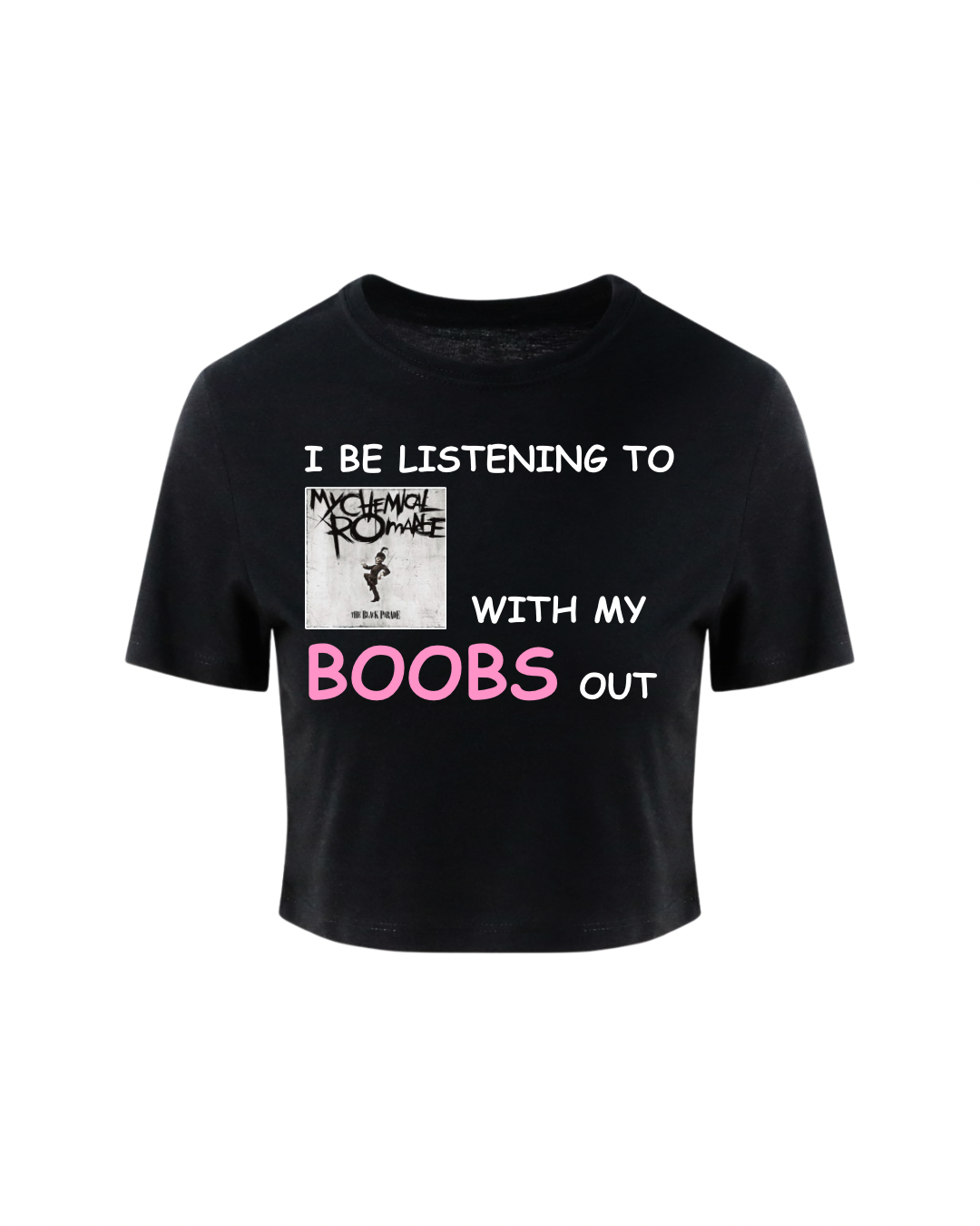 Black Parade with my boobs out crop tee